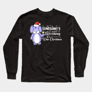 Somebunny's Dreaming of a Wine Christmas Long Sleeve T-Shirt